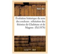 De L'évolution Historique Du Sens Des Couleurs : Réfutation Des Théories De Gladstone Et De Magnus