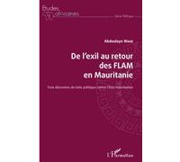 De l'exil au retour des FLAM en Mauritanie: Trois décennies de lutte politique contre l'Etat mauritanien