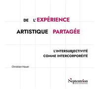 De l'expérience artistique partagée L'intersubjectivité comme intercorporéité - Christian Hauer - Presses Universitaires Du Septen-Trion - broché - Essai