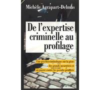 De l'expertise criminelle au profilage : Une psychocriminologue sur la piste des grands meurtriers et en guerre contre les pseudo-profilers