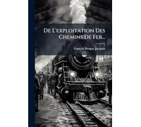 De L'exploitation Des Chemins De Fer...