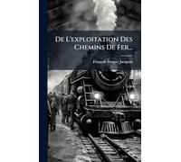 De L'exploitation Des Chemins De Fer...