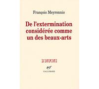 De l'extermination considérée comme un des beaux-arts François Meyronnis (Auteur)