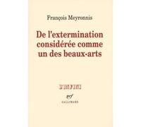 François Meyronnis – De l'extermination considérée comme un des beaux-arts – Gallimard