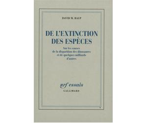 De l'extinction des espèces Sur les causes de la disparition des dinosaures et de quelques milliards d'autres - David M. Raup - Gallimard - broché - Livre