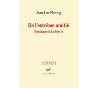 De l'extrême amitié: Montaigne & La Boétie