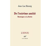 De l'extrême amitié: Montaigne & La Boétie