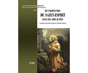 DE L'HABITATION DU SAINT-ESPRIT DANS LES AMES JUSTES, d'après la doctrine de Saint-Thomas