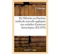De l'Hémite ou Doctrine médicale nouvelle appliquée à beaucoup de maladies des animaux domestiques F S Buisson (Auteur)