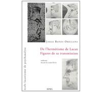 De L'hermétisme De Lacan : Figures De Sa Transmission