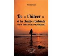De "l'hileer" à la chaise roulante ou le destin d'un enseignant - Alioune Ngom - L'harmattan - broché - Roman