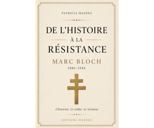 DE L'HISTOIRE A LA RESISTANCE: Marc Bloch, une vie au service de la vérité