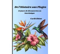 De l'Histoire aux Plages: 15 Jours de découvertes en Martinique