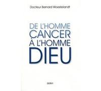 De l'Homme Cancer à l'homme Dieu Bernard Woestelandt (Auteur)
