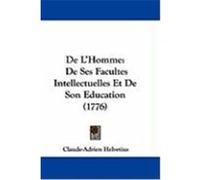 de L'Homme: de Ses Facultes Intellectuelles Et de Son Education (1776) Helvetius, Claude-Adrien (Auteur)