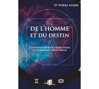 Pierre André – De l'homme et du destin – L'interprétation du thème astral en astrologie structurelle