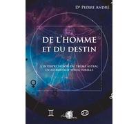 De l'homme et du destin - L'interprétation du thème astral en astrologie structurelle - Pierre Andre - Arcana Sacra - broché - Essai