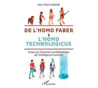 De l'homo faber à l'homo technologicus Jean-Pierre Nakhlé (Auteur)