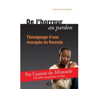 De l'horreur au pardon Témoignage d'une miraculée du Rwanda - Immaculee Ilibagiza - Artege - broché - Récit