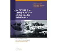 De l'HTSMA à la Thérapie du Lien et des Mondes Relationnels - Naviguer à travers les mondes traumatiques - Guide thérapeutique