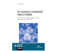 De l’humain à l’humaniste dans le monde Le sens de soi, du débat entre Ficin et Pic à Descartes et au XXIe siècle - Yvan Morin - L'harmattan - broché - Essai