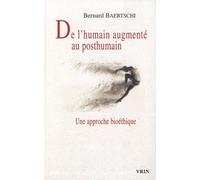 De L'humain Augmenté Au Posthumain - Une Approche Bioéthique