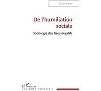 De l'humiliation sociale Sociologie des liens négatifs - Claude Giraud - L'harmattan - broché - Essai