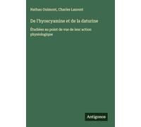 De l'hyoscyamine et de la daturine: Étudiées au point de vue de leur action physiologique