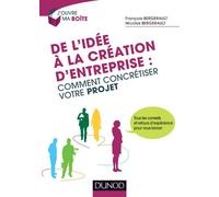 De l'idée à la création d'entreprise : comment concrétiser votre projet: Tous les conseils et retours d'expérience pour vous lancer