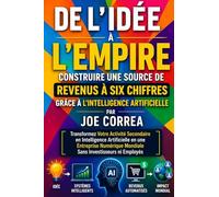 De l'Idée à l'Empire: Transformez Votre Activité Secondaire en Intelligence Artificielle en une Entreprise Numérique Mondiale Sans Investisseurs ni Employés