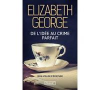 De l'idée au crime parfait - Mon atelier d'écriture Elizabeth George (Auteur), Laura Bourgeois (Traduction), Anouk Neuhoff (Traduction)