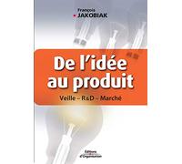 De l'idée au produit: Veille - Recherche et développement - Marché
