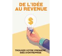 De l'idée au revenu: Trouver votre première idée d'entreprise