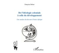 De L'idéologie Coloniale À Celle Du Développement - Une Analyse Du Discours France-Afrique
