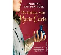 De liefdes van Marie Curie: Tussen passie en wetenschap schreef zij geschiedenis