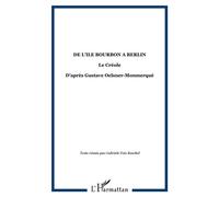 De l'ile bourbon a berlin Le Créole - D'après Gustave Oelsner-Monmerqué - Gabrièle Fois-Kaschel - L'harmattan - broché - Etude