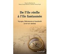 De l'île réelle à l'île fantasmée: Voyages, littérature(s) et insularité (XVIIe-XXe siècles)