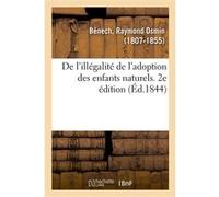 De l'illégalité de l'adoption des enfants naturels. 2e édition Raymond-Osmin Bénech (Auteur)