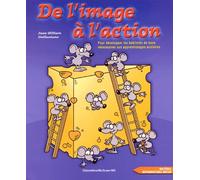 De l'image à l'action: Pour développer les habiletés de base nécessaires aux apprentissages scolaires