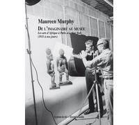 De L'imaginaire Au Musée - Les Arts D'afrique À Paris Et À New York (1931 À Nos Jours)