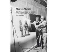 De l'imaginaire au musée Les arts d'Afrique à Paris et à New York (1931 à nos jours) - Maureen Murphy - Presses Du Reel - broché - Essai