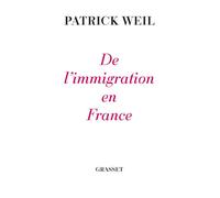 De l'immigration en France - Patrick Weil - Grasset - broché - Essai
