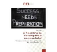 De l'importance du marketing dans le processus d'achat Etude de cas sur les bracelets magnetiques de type Power Balance et eFX - Cédric Bars - Universitaires Europeennes - broché - Etude