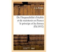 De L'impossibilité D'établir Et De Maintenir En France Le Principe Et Les Formes Du Gouvernement: Républicain