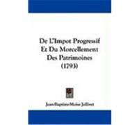de L'Impot Progressif Et Du Morcellement Des Patrimoines (1793) Jollivet, Jean-Baptiste-Moise (Auteur)