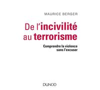 De l'incivilité au terrorisme - Comprendre la violence sans l'excuser: Comprendre la violence sans l'excuser