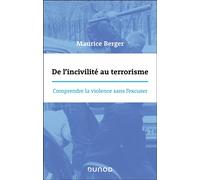 De l'incivilité au terrorisme Comprendre la violence sans l'excuser - Maurice Berger - Dunod - broché - Essai