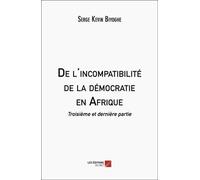 De L'incompatibilité De La Démocratie En Afrique - Tome 3