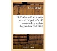 De L'indemnité Au Fermier Sortant, Rapport Présenté Au Nom De La Section D'agriculture: À L'assemblée Générale De La Société Des Agriculteurs De Franc