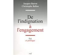 De L'indignation À L'engagement - Foi Et Politique